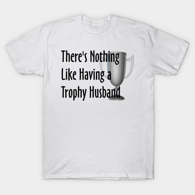 Trophy Husband T-Shirt by teepossible